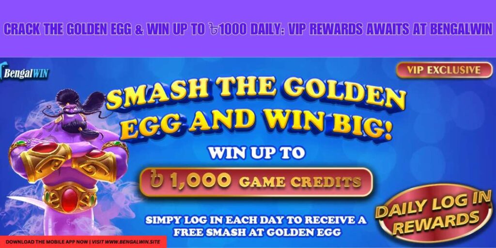 Crack the Golden Egg & Win Up To ৳1000 Daily: VIP Rewards Awaits at Bengalwin