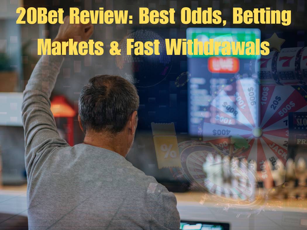 20Bet Casino: Best Odds, Betting Markets & Fast Withdrawals