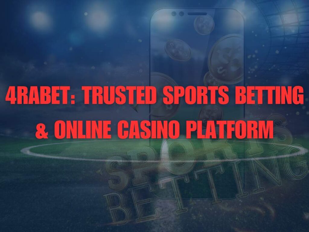 4rabet: Trusted Sports Betting & Online Casino Platform