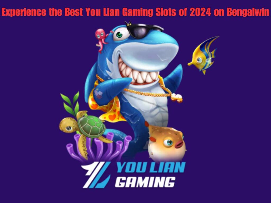 Experience the Best You Lian Gaming Slots of 2024 on Bengalwin