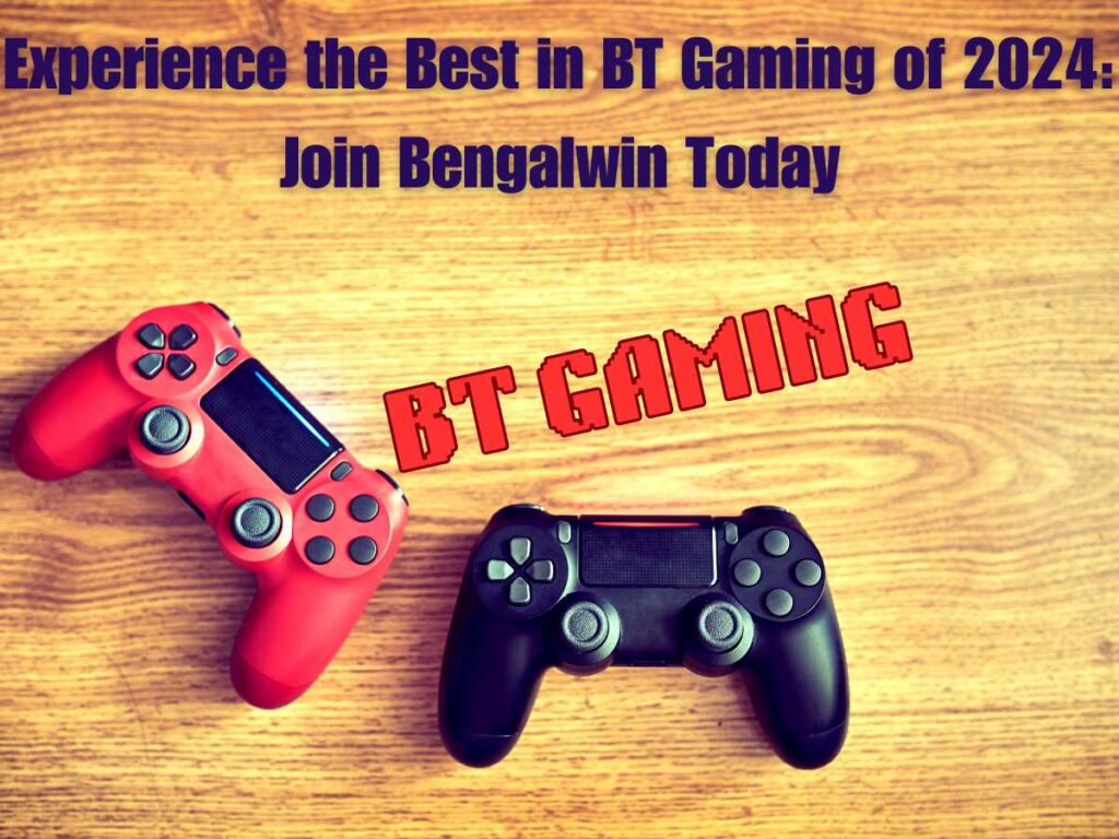 Experience the Best in BT Gaming: Join Bengalwin Today