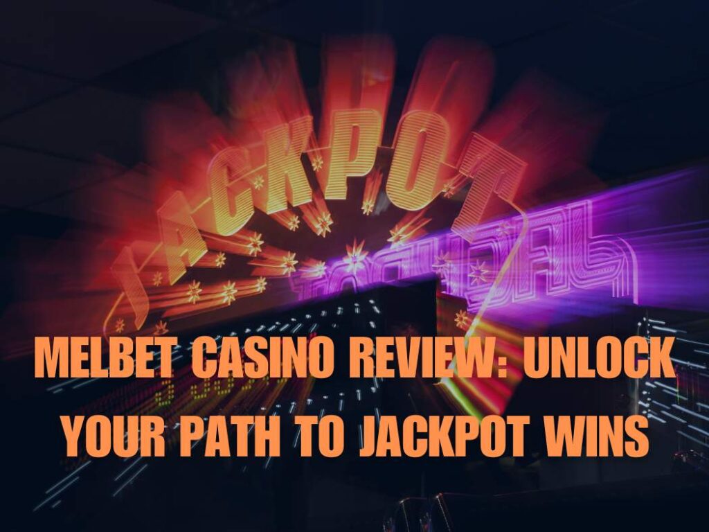 Melbet Casino Review: Unlock Your Path to Jackpot Wins