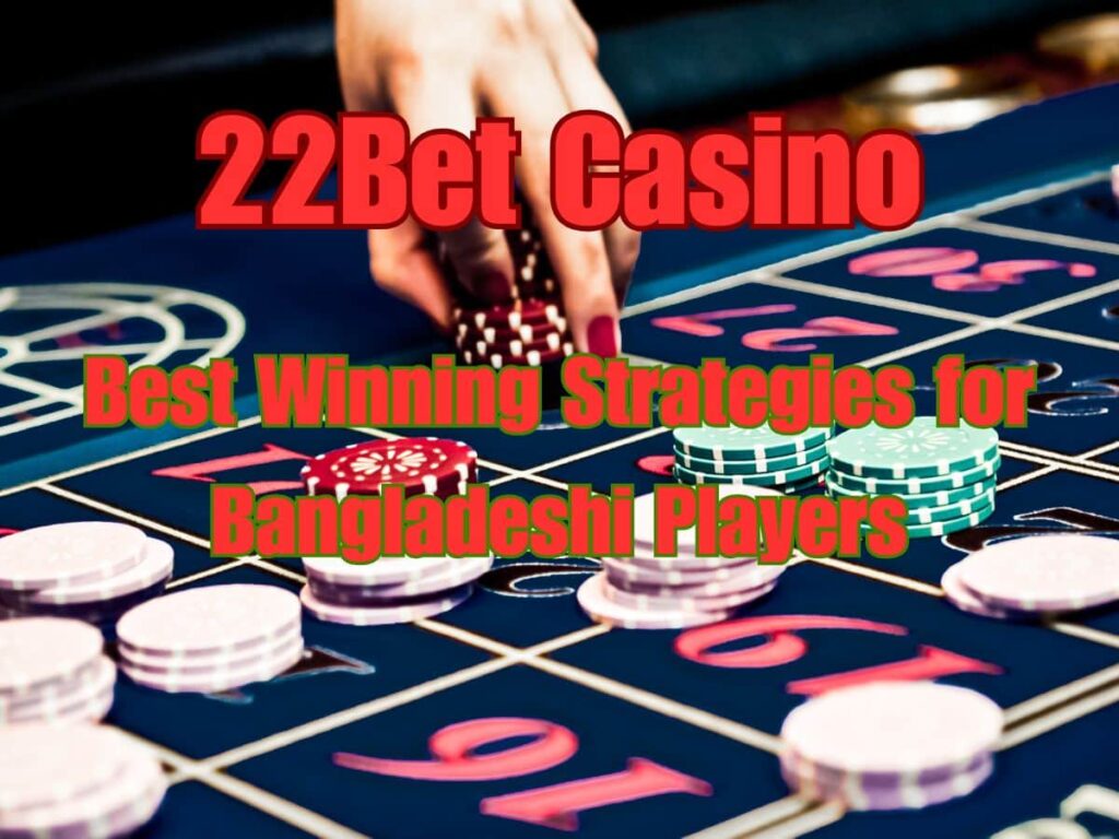 22Bet Casino: Best Winning Strategies for Bangladeshi Players