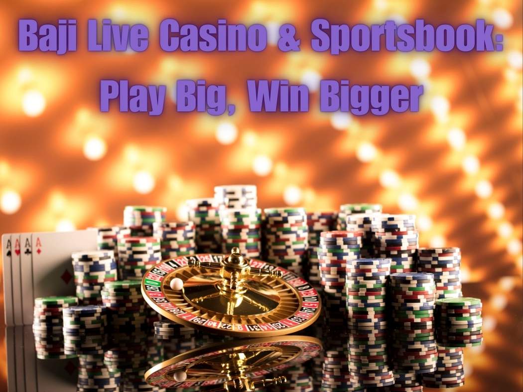 Baji Live Casino & Sportsbook: Play Big, Win Bigger