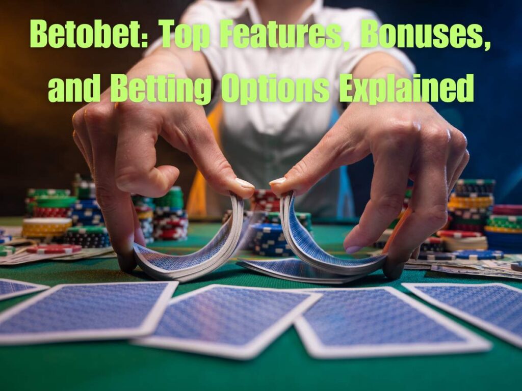 Betobet: Top Features, Bonuses, and Betting Options Explained