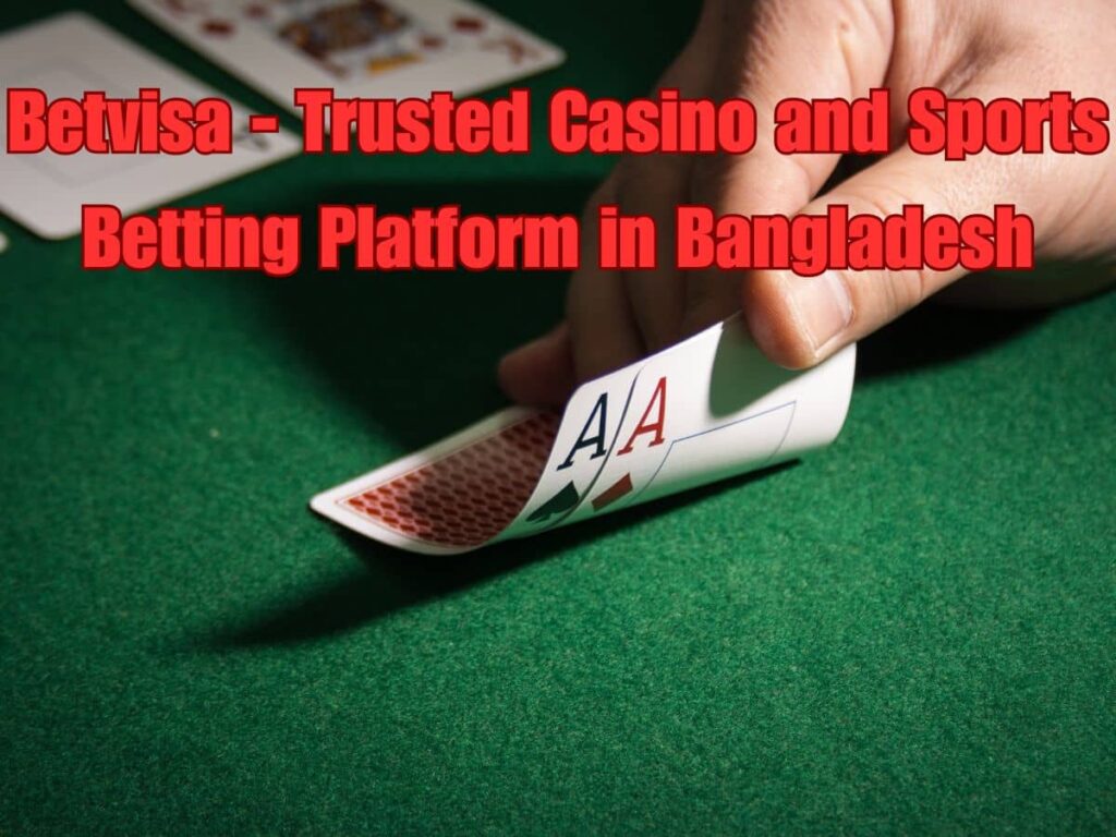 Betvisa - Trusted Casino and Sports Betting Platform in Bangladesh