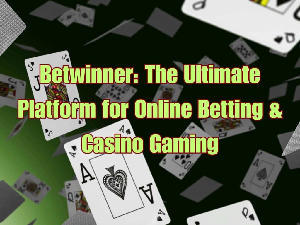 Betwinner: The Ultimate Platform for Online Betting & Casino Gaming