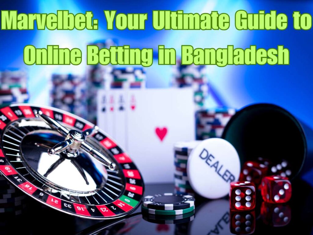 Marvelbet: Your Ultimate Guide to Online Betting in Bangladesh