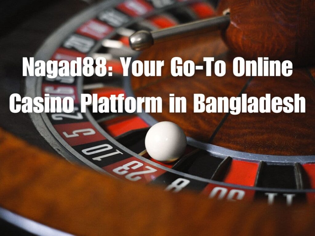 Nagad88: Your Go-To Online Casino Platform in Bangladesh