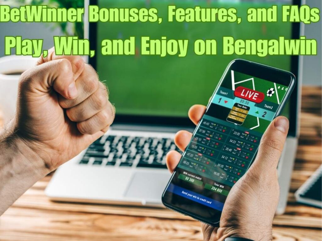 BetWinner Bonuses, Features, and FAQs: Play, Win, and Enjoy on Bengalwin