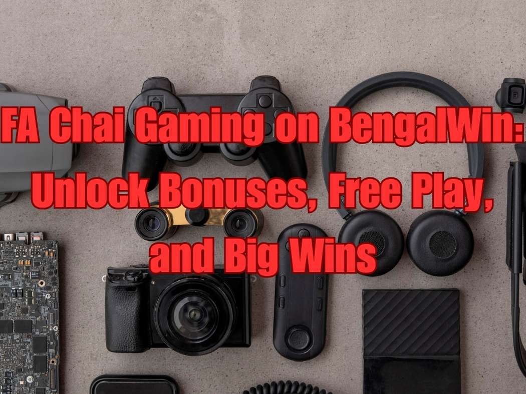 FA Chai Gaming on BengalWin: Unlock Bonuses, Free Play, and Big Wins