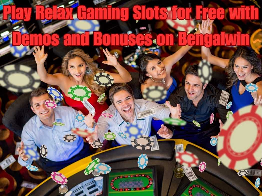 Play Relax Gaming Slots for Free with Demos and Bonuses on Bengalwin