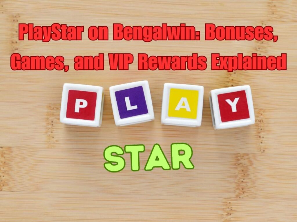 PlayStar on Bengalwin: Bonuses, Games, and VIP Rewards Explained