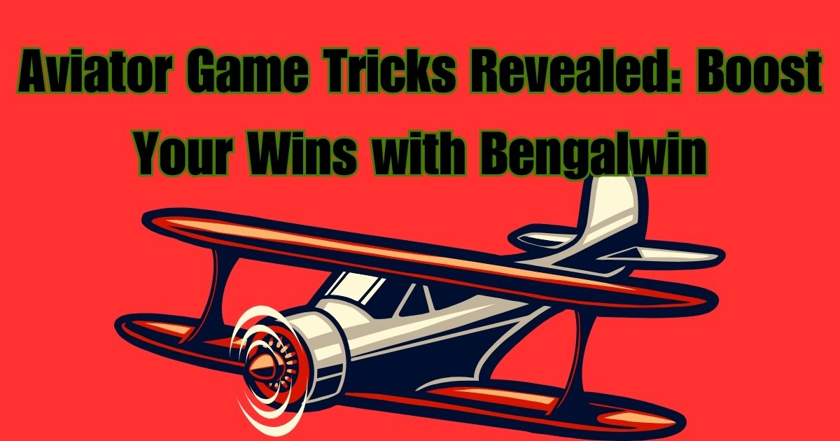 Aviator Game Tricks Revealed: Boost Your Wins with Bengalwin