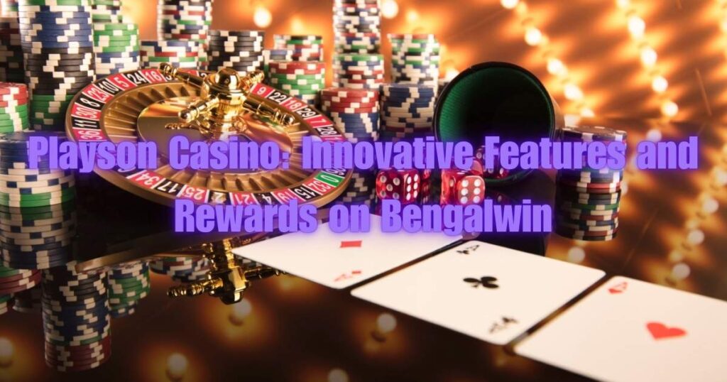 Playson Casino: Innovative Features and Rewards on BengalWin